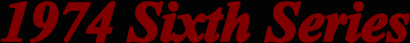 1974 Sixth Series